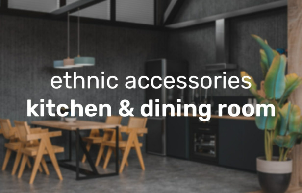 Ethnic accessories in the kitchen and dining room.